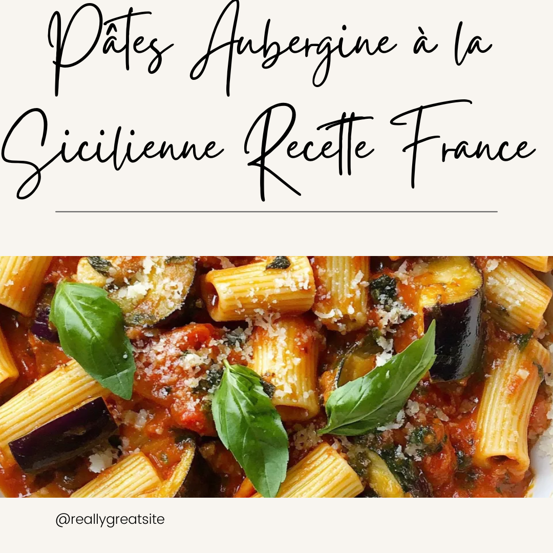 Pâtes Aubergine à la Sicilienne Recette France